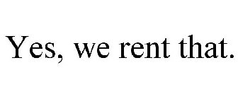 YES, WE RENT THAT.