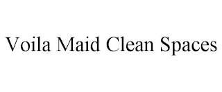 VOILA MAID CLEAN SPACES