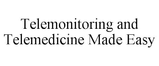 TELEMONITORING AND TELEMEDICINE MADE EASY