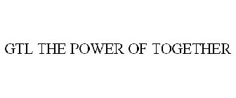 GTL THE POWER OF TOGETHER