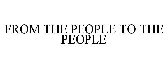 FROM THE PEOPLE TO THE PEOPLE