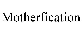 MOTHERFICATION