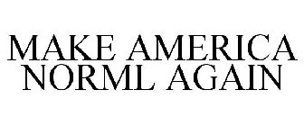 MAKE AMERICA NORML AGAIN