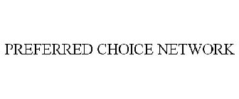 PREFERRED CHOICE NETWORK