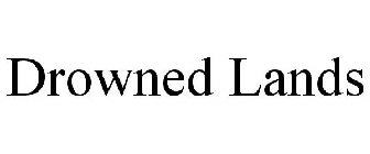 DROWNED LANDS