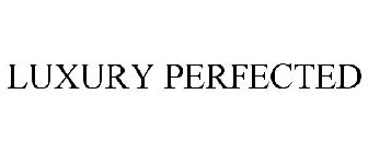 LUXURY PERFECTED