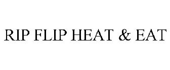 RIP FLIP HEAT & EAT