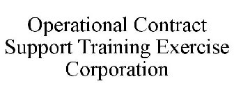 OPERATIONAL CONTRACT SUPPORT TRAINING EXERCISE CORPORATION