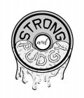 STRONG AND PUDGY