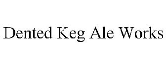 DENTED KEG ALE WORKS