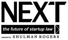 NEXT THE FUTURE OF STARTUP LAW POWERED BY SHULMAN ROGERS