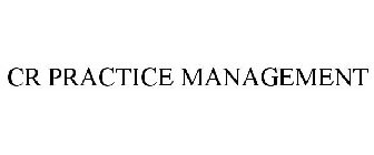 CR PRACTICE MANAGEMENT