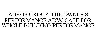 AUROS GROUP, THE OWNER'S PERFORMANCE ADVOCATE FOR WHOLE BUILDING PERFORMANCE