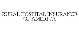 RURAL HOSPITAL INSURANCE OF AMERICA