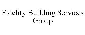 FIDELITY BUILDING SERVICES GROUP