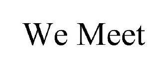 WE MEET