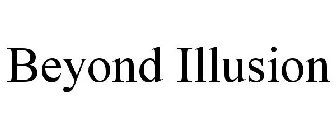 BEYOND ILLUSION
