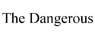 THE DANGEROUS