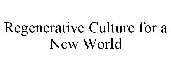 REGENERATIVE CULTURE FOR A NEW WORLD