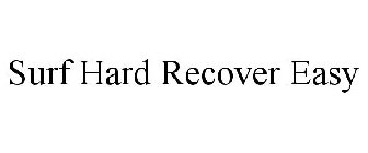 SURF HARD RECOVER EASY