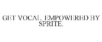 GET VOCAL. EMPOWERED BY SPRITE.