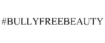#BULLYFREEBEAUTY