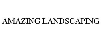 AMAZING LANDSCAPING