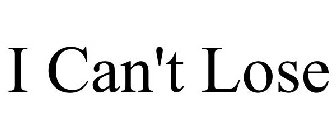 I CAN'T LOSE