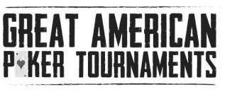 GREAT AMERICAN POKER TOURNAMENTS