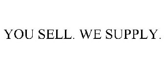 YOU SELL. WE SUPPLY.