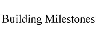 BUILDING MILESTONES