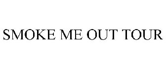 SMOKE ME OUT TOUR
