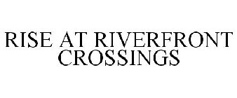 RISE AT RIVERFRONT CROSSINGS