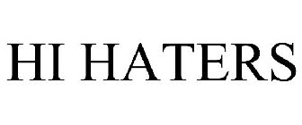 HI HATERS