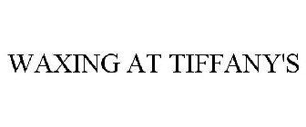 WAXING AT TIFFANY'S