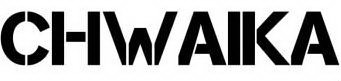 CHWAIKA