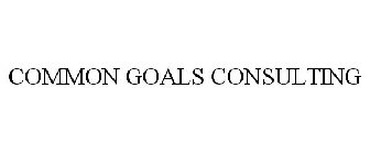 COMMON GOALS CONSULTING