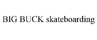 BIG BUCK SKATEBOARDING
