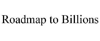ROADMAP TO BILLIONS
