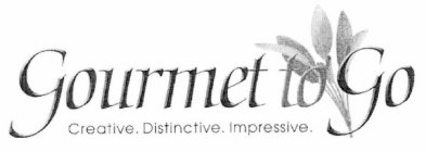 GOURMET TO GO CREATIVE. DISTINCTIVE. IMPRESSIVE.