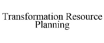 TRANSFORMATION RESOURCE PLANNING