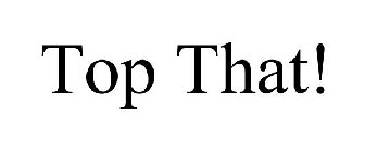 TOP THAT!