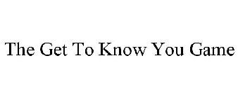 THE GET TO KNOW YOU GAME