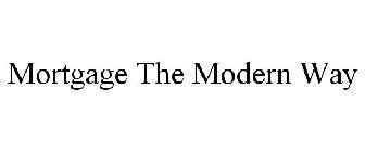 MORTGAGE THE MODERN WAY