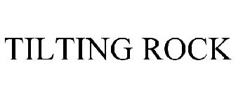 TILTING ROCK