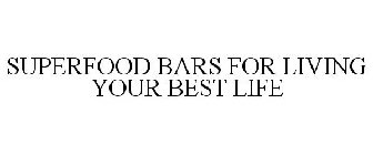 SUPERFOOD BARS FOR LIVING YOUR BEST LIFE