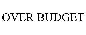 OVER BUDGET