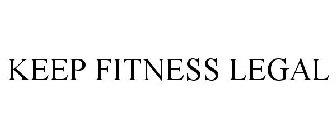 KEEP FITNESS LEGAL