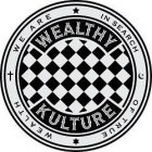 WE ARE IN SEARCH OF TRUE WEALTH WEALTHY KULTURE