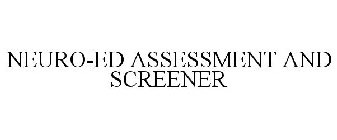 NEURO-ED ASSESSMENT AND SCREENER